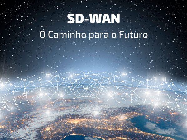 SD-WAN: o novo cenário para a arquitetura de WAN